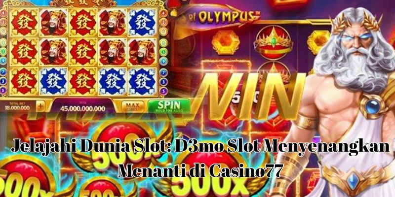 Jelajahi Dunia Slot D3mo Slot Menyenangkan Menanti di Casino77