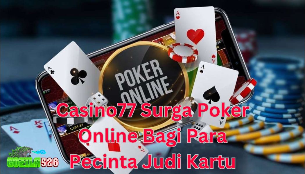 Casino77  Surga Poker Online Bagi Para Pecinta Judi Kartu