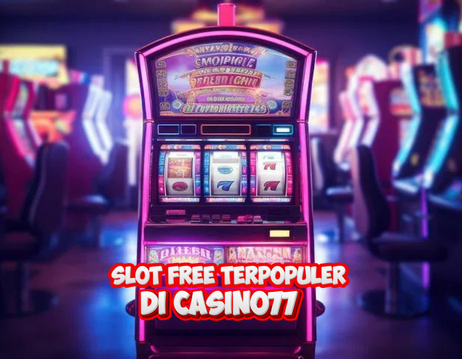 Casino77: Temukan Ribuan Slot Free Terpopuler di Satu Tempat!